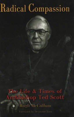 Stock image for Radical Compassion : the Life and Times of Archbishop Ted Scott, Tenth Primate of the Anglican Church of Canada 1971-1986 for sale by Weller Book Works, A.B.A.A.