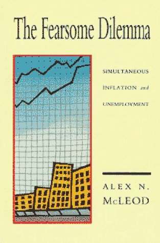 Imagen de archivo de The Fearsome Dilemma: Simultaneous Inflation and Unemployment a la venta por Book Dispensary