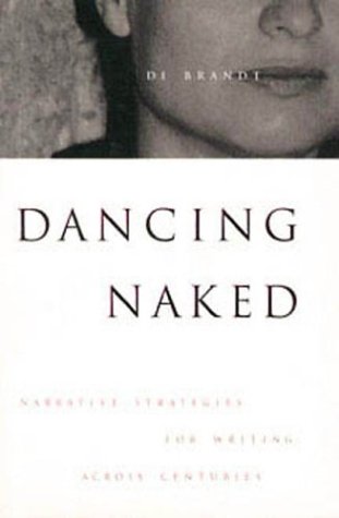 Dancing Naked: Narrative Strategies for Writing Across Centuries