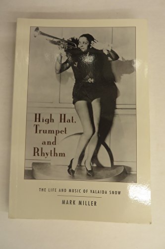 HIGH HAT, TRUMPET AND RHYTHM. THE LIFE AND MUSIC OF VALAIDA SNOW - Miller, Mark