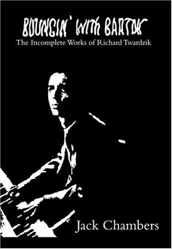 Bouncin' with Bartok: The Incomplete Works of Richard Twardzik