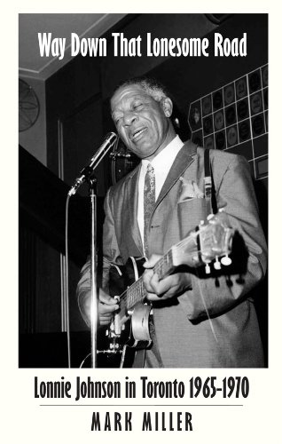 Way Down That Lonesome Road: Lonnie Johnson in Toronto, 1965-1970 (9781551281483) by Mark Miller