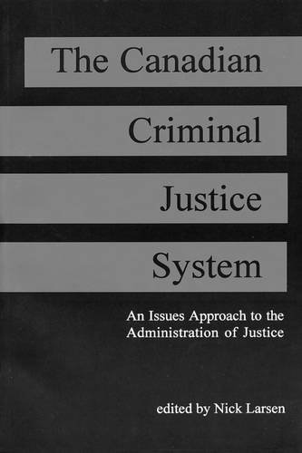 9781551300467: The Canadian Criminal Justice System: An Issue Approach to the Administration of Justice