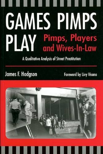 Imagen de archivo de Games Pimps Play: Pimps, Players and Wives-In-Law: A Qualitative Analysis of Street Prostitution a la venta por Books of the Smoky Mountains