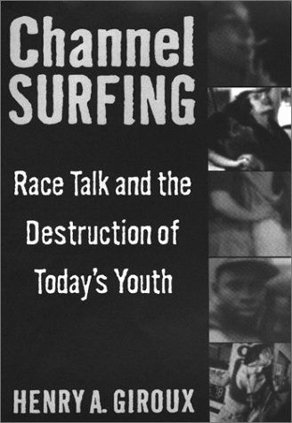 Channel Surfing: Race Talk and the Destruction of Today's Youth (9781551301242) by Giroux, Henry A.