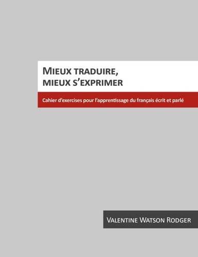 Stock image for Mieux traduire, mieux s'exprimer Cahier d'exercices pour l'apprentissage du franais crit et parl for sale by PBShop.store US