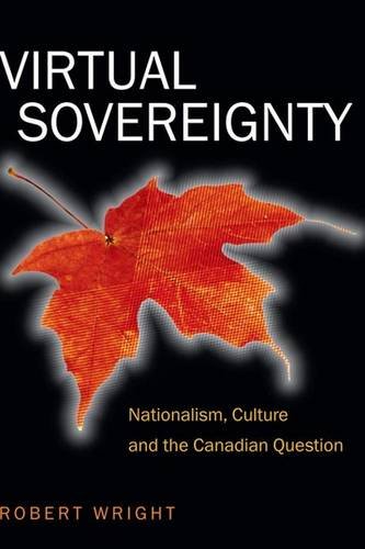 Virtual Sovereignty: Nationalism, Culture and the Canadian Question