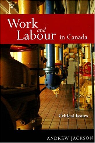 Work and Labour in Canada: Critical Issues (9781551302713) by Jackson, Andrew
