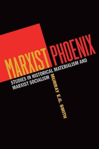 Beispielbild fr Marxist Phoenix: Studies in Historical Materialism and Marxist Socialism zum Verkauf von WorldofBooks