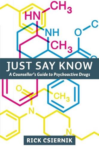 Stock image for Just Say Know: A Counsellor s Guide to Psychoactive Drugs for sale by ThriftBooks-Atlanta