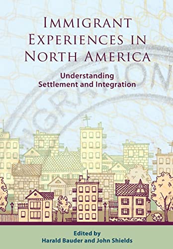 Imagen de archivo de Immigrant Experiences in North America: Understanding Settlement and Integration a la venta por THE SAINT BOOKSTORE