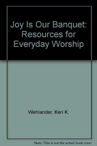 Stock image for Joy Is Our Banquet : Resources for Everyday Worship for sale by Better World Books: West