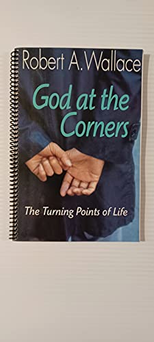 God at the corners: The turning points of life (9781551340524) by Robert A. Wallace