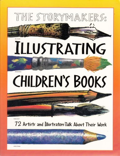 9781551381077: Storymakers Illustrating Childrens Book: Illustrating Children's Books : 72 Artists and Illustrators Talk About Their Work