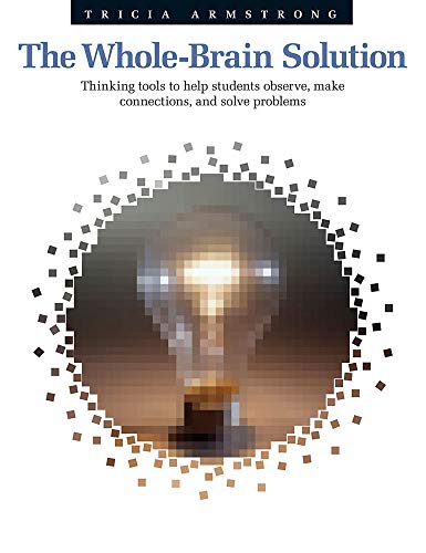Beispielbild fr The Whole-Brain Solution : Thinking Tools to Help Students Observe, Make Connections and Solve Problems zum Verkauf von Better World Books