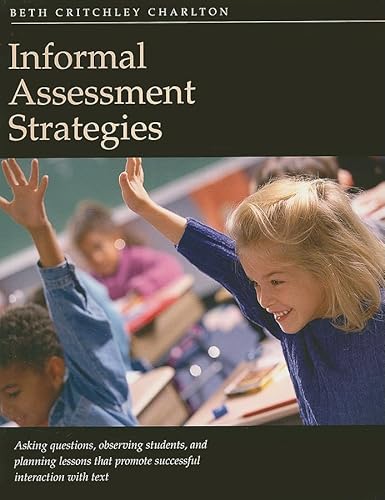 Beispielbild fr Informal Assessment Strategies : Asking Questions, Observing Students, Planning Lessons That Promote Successful Interaction with Text zum Verkauf von Better World Books