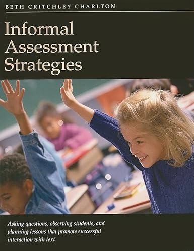 Stock image for Informal Assessment Strategies : Asking Questions, Observing Students, Planning Lessons That Promote Successful Interaction with Text for sale by Better World Books