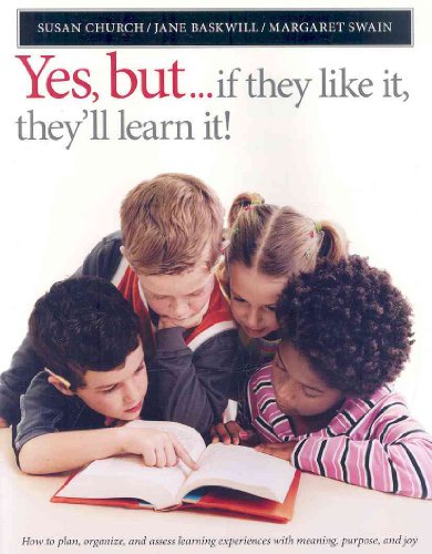 Yes, But...If They Like It, They'll Learn It!: How to Plan, Organize, and Assess Learning Experiences with Meaning, Purpose, and Joy (9781551382111) by Church, Susan; Baskwill, Jane; Swain, Margaret