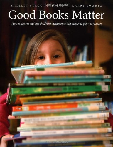 Stock image for Good Books Matter: How to Choose and Use Children's Literature to Help Students Grow as Readers for sale by Your Online Bookstore