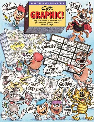 Stock image for Get Graphic! : Using Storyboards to Write and Draw Picture Books, Graphic Novels, or Comic Strips for sale by Better World Books