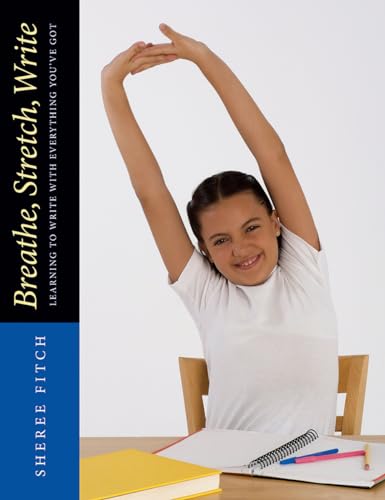 Stock image for Breathe, Stretch, Write: Learning to Write with Everything You've Got for sale by ThriftBooks-Dallas