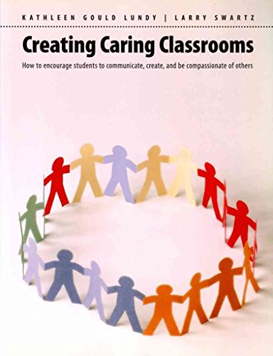 Beispielbild fr Creating Caring Classrooms : How to Encourage Students to Communicate, Create, and Be Compassionate of Others zum Verkauf von Better World Books