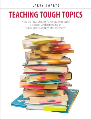 Stock image for Teaching Tough Topics : How Do I Use Children's Literature to Build a Deeper Understanding of Social Justice, Equity, and Diversity? for sale by Better World Books