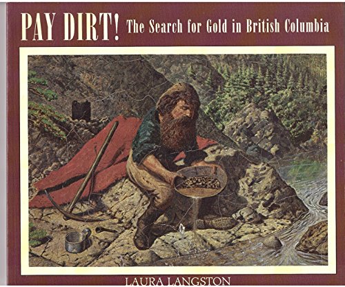 Stock image for Pay Dirt!: The Search for Gold in British Columbia for sale by ThriftBooks-Dallas
