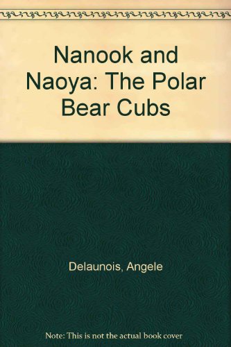 Stock image for Nanook and Naoya: The Polar Bear Cubs for sale by WorldofBooks