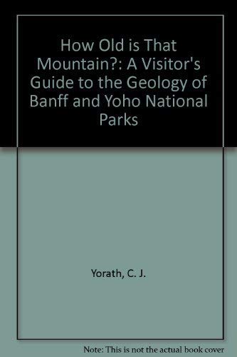 Beispielbild fr How Old is That Mountain?: A Visitor's Guide to the Geology of Banff and Yoho National Parks zum Verkauf von WorldofBooks