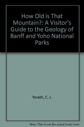 Stock image for How Old Is That Mountain?: A Visitor's Guide to the Geology of Banff Yoho National Parks for sale by Books of the Smoky Mountains