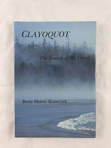 Imagen de archivo de Clayoquot: The Sound of My Heart a la venta por SecondSale