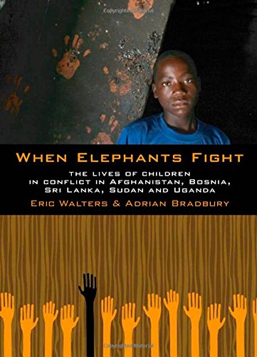 Stock image for When Elephants Fight : The Lives of Children in Conflict in Afghanistan, Bosnia, Sri Lanka, Sudan and Uganda for sale by Better World Books