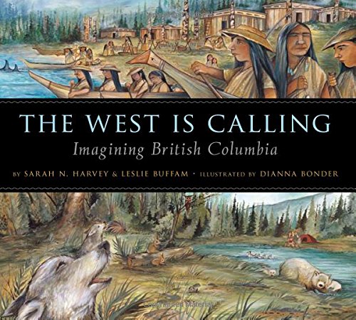 Stock image for The West Is Calling: Imagining British Columbia for sale by SecondSale