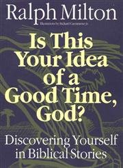 Beispielbild fr Is This Your Idea of a Good Time, God? : Discovering Yourself in Biblical Stories zum Verkauf von Better World Books