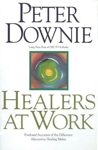 9781551450803: Healers at Work: Firsthand Accounts of the Difference Alternative Healing Makes
