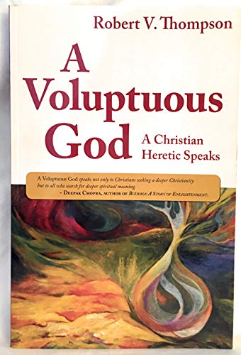 Beispielbild fr A Voluptuous God: A Christian Heretic Speaks zum Verkauf von SecondSale