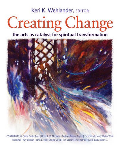 Beispielbild fr Creating Change: The Arts as Catalyst for Spiritual Transformation zum Verkauf von Wonder Book