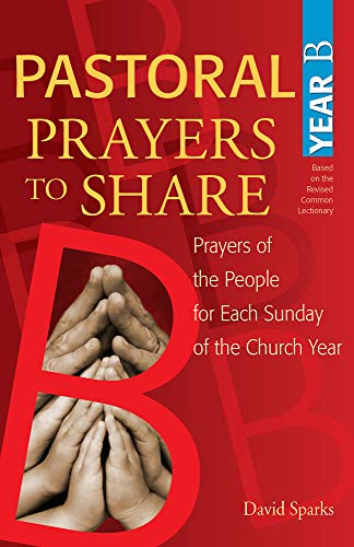 Stock image for Pastoral Prayers to Share Year B: Prayers of the People for Each Sunday of the Church Year for sale by Irish Booksellers