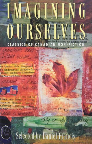 Stock image for Imagining Ourselves: Classics of Canadian Non-Fiction for sale by Bulk Book Warehouse