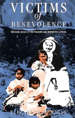 Stock image for Victims of Benevolence : The Dark Legacy of the Williams Lake Residential School for sale by Better World Books