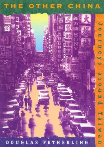 The Other China: Journeys Around Taiwan (9781551520254) by Fetherling, George