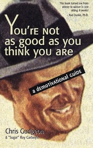 Stock image for You're Not as Good as You Think You Are: A Demotivational Guide for sale by ThriftBooks-Dallas