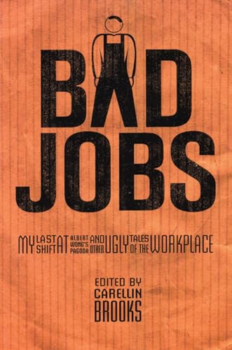 9781551520551: Bad Jobs: My Last Shift at Albert Wong's Pagoda and Other Ugly Tales of the Workplace