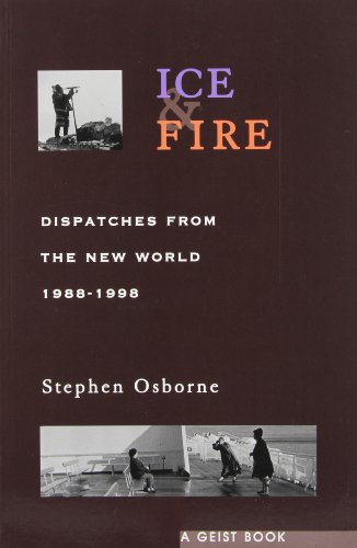 Ice and Fire: Dispatches From the New World, 1988-1998