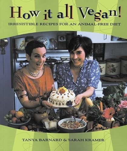 How It All Vegan!: Irresistible Recipes for an Animal-Free Diet (9781551520674) by Barnard, Tanya