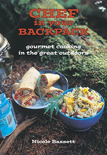 9781551521404: Chef in Your Backpack: Gourmet Cooking in the Great Outdoors