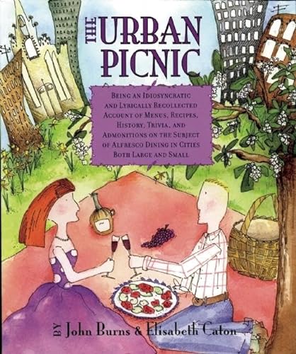 Stock image for The Urban Picnic : Being an Idiosyncratic and Lyrically Recollected Account of Menus, Recipes, History, Trivia, and Admonitions on the Subject of Alfresco Dining in Cities Both Large and Small for sale by Better World Books: West