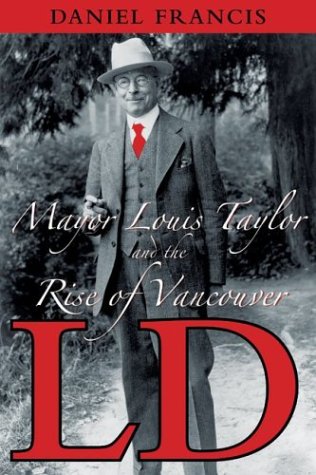 Beispielbild fr LD : Mayor Louis Taylor and the Rise of Vancouver zum Verkauf von Better World Books: West