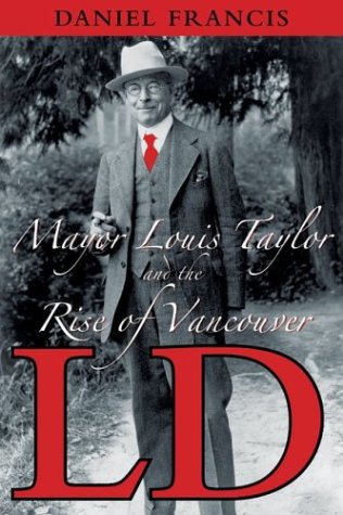 Stock image for LD : Mayor Louis Taylor and the Rise of Vancouver for sale by Better World Books: West